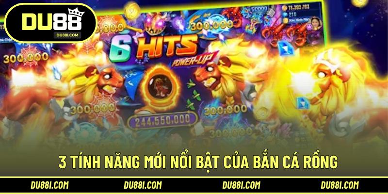 3 tính năng mới nổi bật của bắn cá rồng