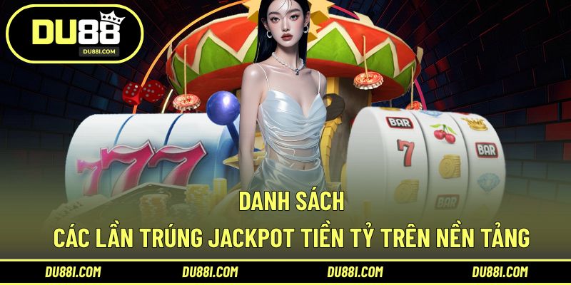 Danh sách các lần trúng Jackpot tiền tỷ trên nền tảng
