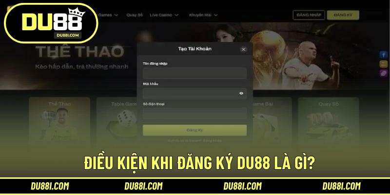 Điều kiện khi đăng ký DU88 là gì?