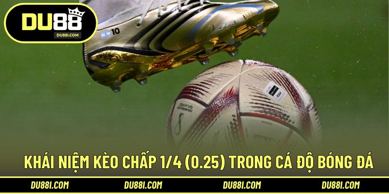Khái niệm kèo chấp 1/4 (0.25) trong cá độ bóng đá