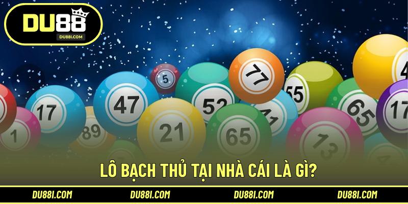 Lô bạch thủ tại nhà cái là gì?