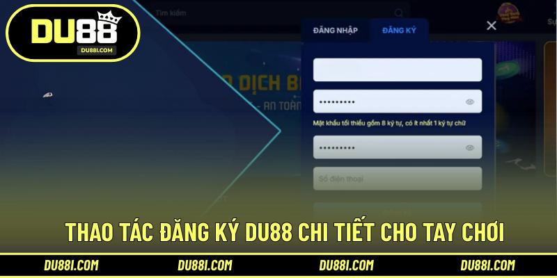 Thao tác đăng ký DU88 chi tiết cho tay chơi
