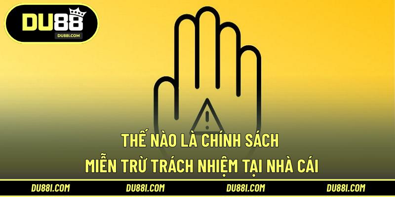 Thế nào là chính sách miễn trừ trách nhiệm tại nhà cái