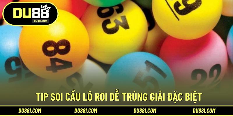 Tip soi cầu lô rơi dễ trúng giải đặc biệt