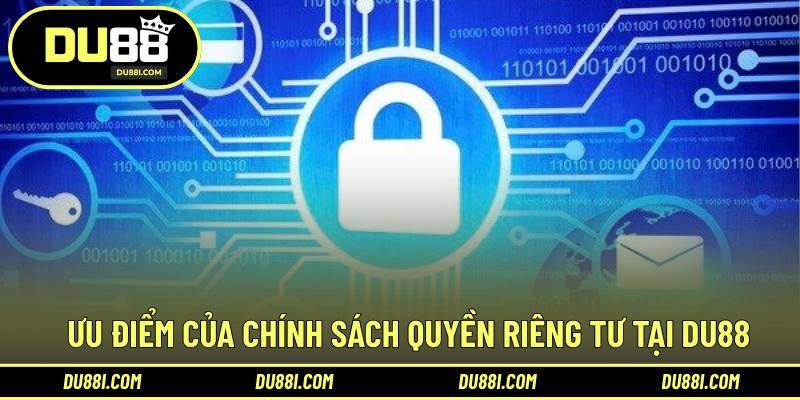 Ưu điểm của chính sách quyền riêng tư tại DU88